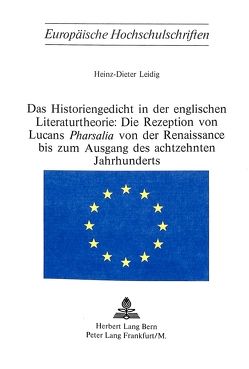 Das Historiengedicht in der englischen Literaturtheorie: Die Rezeption von Lucans «Pharsalia» von der Renaissance bis zum Ausgang des achtzehnten Jahrhunderts von Leidig,  Heinz