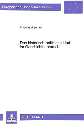 Das historisch-politische Lied im Geschichtsunterricht von Wimmer,  Fridolin