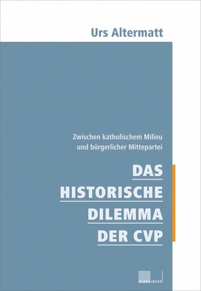 Das historische Dilemma der CVP von Altermatt,  Urs