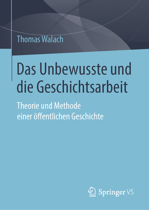 Das Unbewusste und die Geschichtsarbeit von Walach,  Thomas