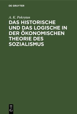 Das Historische und das Logische in der ökonomischen Theorie des Sozialismus von Pokrytan,  A. K.