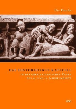 Das historisierte Kapitell in der oberitalienischen Kunst des 12. und 13. Jahrhunderts von Dercks,  Ute