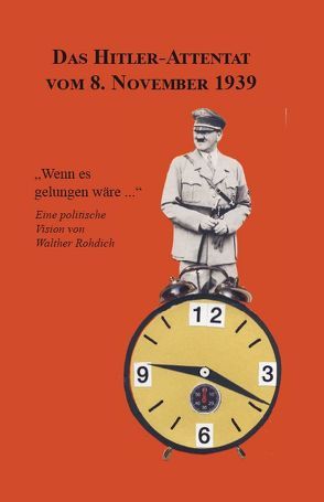 Das Hitler-Attentat vom 8. November 1939 von Rohdich,  Walther