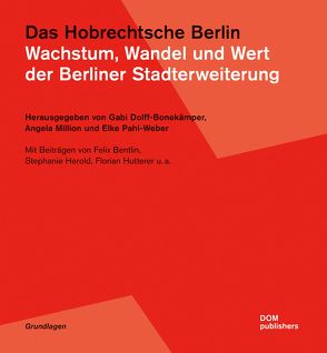 Das Hobrechtsche Berlin von Bentlin,  Felix, Dolff-Bonekämper,  Gabi, Herold,  Stephanie, Hutterer,  Florian, Million,  Angela, Pahl-Weber,  Elke