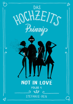 Das Hochzeitsprinzip 1: Not in love von Ren,  Stefanie