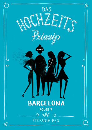 Das Hochzeitsprinzip 7: Barcelona von Ren,  Stefanie