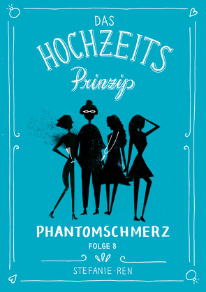 Das Hochzeitsprinzip 8: Phantomschmerz von Ren,  Stefanie