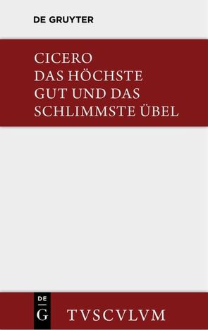 Das höchste Gut und das schlimmste Übel / De finibus bonorum et malorum von Cicero,  Marcus Tullius, Kabza,  Alexander