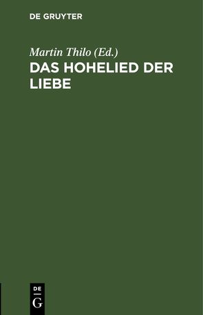 Das Hohelied der Liebe von Thilo,  Martin