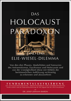 Das Holocaust-Paradoxon und das Elie-Wiesel-Dilemma von Baron,  Josef Johann