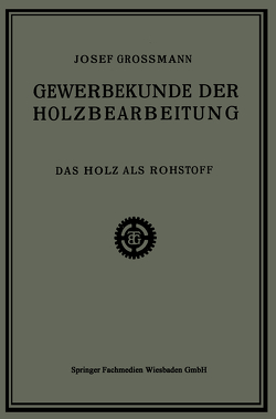 Das Holz als Rohstoff von Grossmann,  Josef