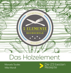 Das Holzelement. von Mandl,  Mike, Taudes,  Manuela