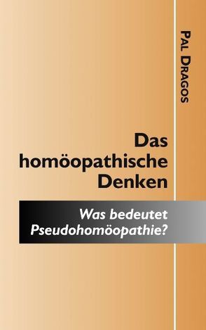 Das homöopathische Denken – Was bedeutet Pseudohomöopathie? von Dragos,  Pal