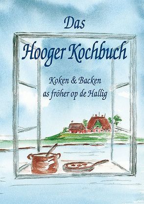 Das Hooger Kochbuch von Boyens,  Christa, Claußen,  Silke, DellMissier,  Dirk, Holdt Schermuly,  Gertrude von, Ketelsen,  Christa, Paprotta,  Swantje, Pezzi,  Annemarie