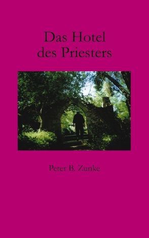 Das Hotel des Priesters von Zunke,  Peter B.