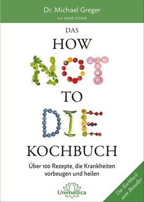 Das HOW NOT TO DIE Kochbuch von Greger M. / Stone G.