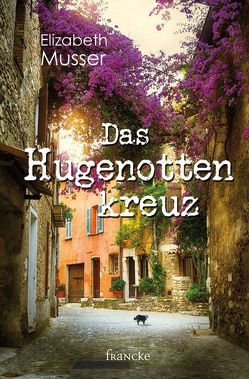 Das Hugenottenkreuz von Lutz,  Silvia, Musser,  Elizabeth