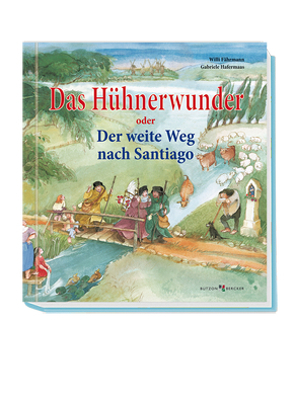 Das Hühnerwunder oder Der weite Weg nach Santiago von Faehrmann,  Willi, Hafermaas,  Gabriele