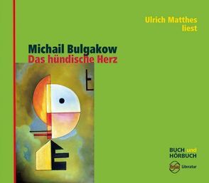 Das hündische Herz von Bolliger,  Albert, Bulgakow,  Michail, Matthes,  Ulrich