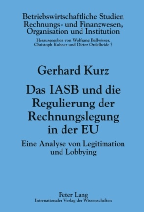 Das IASB und die Regulierung der Rechnungslegung in der EU von Kurz,  Gerhard