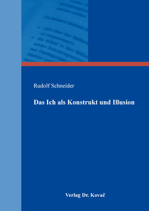 Das Ich als Konstrukt und Illusion von Schneider,  Rudolf