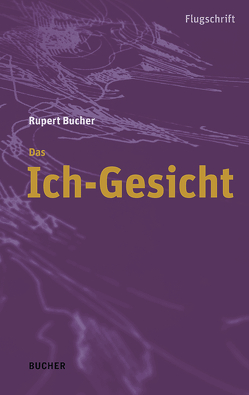 Das Ich-Gesicht von Bucher,  Rupert