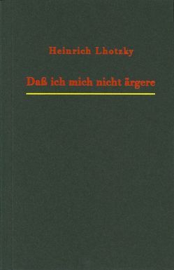 Daß ich mich nicht ärgere von Lhotzky,  Heinrich