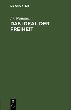 Das Ideal der Freiheit von Naumann,  Fr.