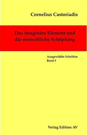 Das imaginäre Element und die menschliche Schöpfung von Castoriadis,  Cornelius, Halfbrodt,  Michael, Wolf,  Harald