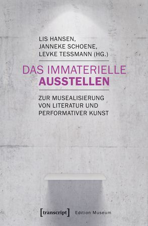 Das Immaterielle ausstellen von Hansen,  Lis, Schoene,  Janneke, Teßmann,  Levke