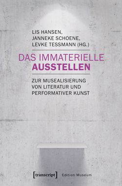 Das Immaterielle ausstellen von Hansen,  Lis, Schoene,  Janneke, Teßmann,  Levke