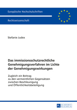 Das immissionsschutzrechtliche Genehmigungsverfahren im Lichte der Genehmigungswirkungen von Judex,  Stefanie