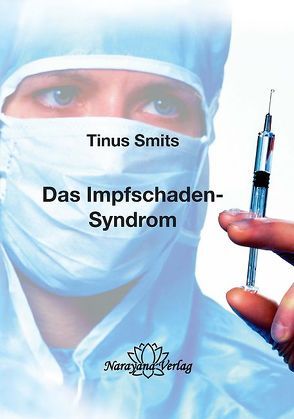 Das Impfschaden-Syndrom von Baumann,  Marianne, Heine,  Ingo, Smits,  Tinus, Ziskover,  Rahel