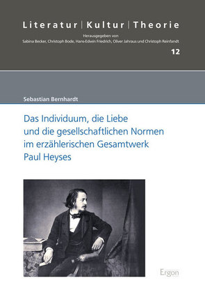 Das Individuum, die Liebe und die gesellschaftlichen Normen im erzählerischen Gesamtwerk Paul Heyses von Bernhardt,  Sebastian