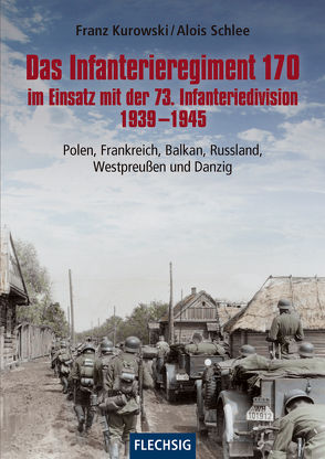 Das Infanterieregiment 170 im Einsatz mit der 73. Infanteriedivision 1939-1945 von Kurowski,  Franz, Schlee,  Alois