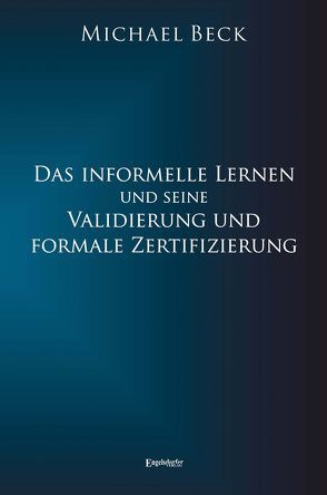 Das informelle Lernen und seine Validierung und formale Zertifizierung von Beck,  Michael