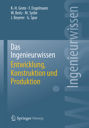 Das Ingenieurwissen: Entwicklung, Konstruktion und Produktion von Beitz,  Wolfgang, Beyerer,  Jürgen, Engelmann,  Frank, Grote,  Karl-Heinrich, Spur,  Günter, Syrbe,  Max