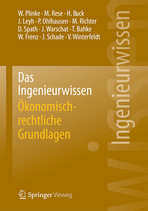 Das Ingenieurwissen: Ökonomisch-rechtliche Grundlagen von Bahke,  Torsten, Buck,  Hartmut, Frenz,  Walter, Leyh,  Jens, Ohlhausen,  Peter, Plinke,  Wulff, Rese,  Mario, Richter,  Michael, Schade,  Jürgen, Spath,  Dieter, Warschat,  Joachim, Winterfeldt,  Volker