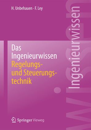 Das Ingenieurwissen: Regelungs- und Steuerungstechnik von Ley,  Frank, Unbehauen,  Heinz