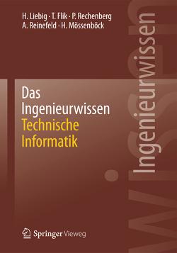 Das Ingenieurwissen: Technische Informatik von Flik,  Thomas, Liebig,  Hans, Mössenböck,  Hanspeter, Rechenberg,  Peter, Reinefeld,  Alexander