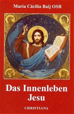 Das Innenleben Jesu von Baij,  Maria Cäcilia, Branse,  Maria, Kröpfl,  Ferdinand, Pölzl,  Elisabeth, Staudinger,  Odo