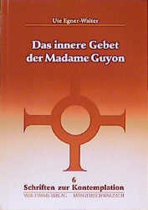 Das innere Gebet der Madame Guyon von Egner-Walter,  Ute