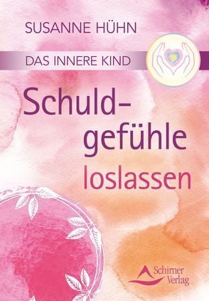 Das innere Kind- Schuldgefühle loslassen von Hühn,  Susanne