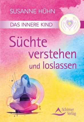 Das Innere Kind – Süchte verstehen und loslassen von Hühn,  Susanne