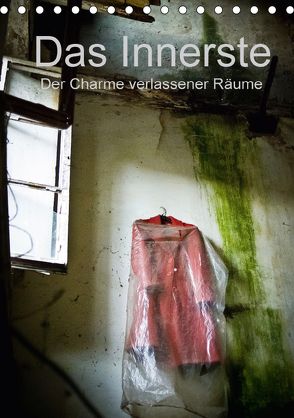 Das Innerste – Der Charme verlassener Räume (Tischkalender 2018 DIN A5 hoch) von Casentini,  Luigi