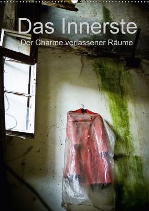 Das Innerste – Der Charme verlassener Räume (Wandkalender 2018 DIN A2 hoch) von Casentini,  Luigi