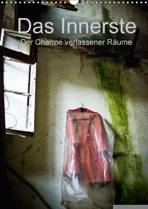 Das Innerste – Der Charme verlassener Räume (Wandkalender 2018 DIN A3 hoch) von Casentini,  Luigi