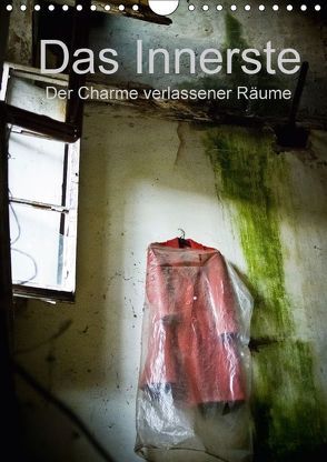 Das Innerste – Der Charme verlassener Räume (Wandkalender 2018 DIN A4 hoch) von Casentini,  Luigi