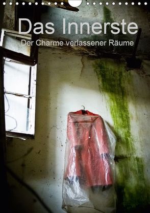 Das Innerste – Der Charme verlassener Räume (Wandkalender 2019 DIN A4 hoch) von Casentini,  Luigi