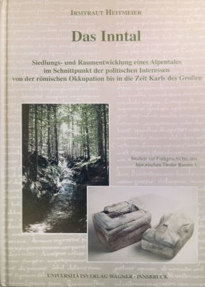 Das Inntal. Siedlungs- und Raumentwicklung eines Alpentales im Schnittpunkt der politischen Interessen von der römischen Okkupation bis in die Zeit Karls des Großen von Heitmeier,  Irmtraut